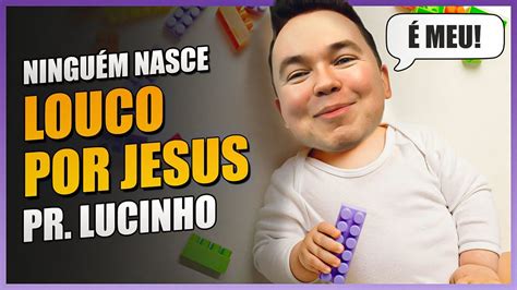 Ningu M Nasce Louco Por Jesus Pr Lucinho Youtube