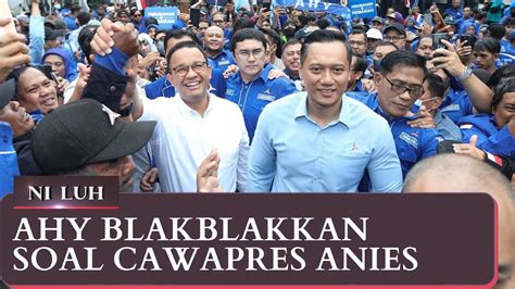 Blak Blakan AHY Soal Cawapres Anies NILUH YouTube