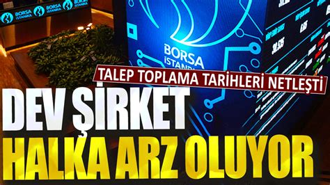 Dev şirket halka arz oluyor Talep toplama tarihleri netleşti