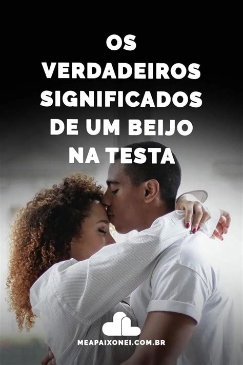 O'que Significa Beijo Na Testa - Os verdadeiros significados de um beijo na testa - Me Apaixonei