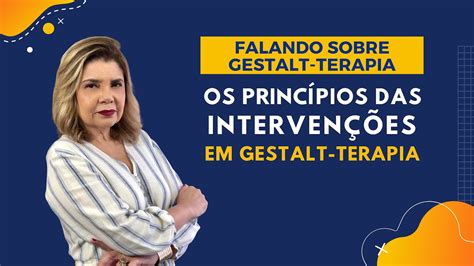 Falando sobre Gestalt Terapia Os Princípios das Intervenções em