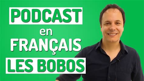 Apprendre Le Fran Ais Avec Des Podcasts En Fran Ais Les Bobos Youtube