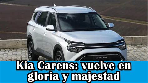 EL NUEVO KIA CARENS VUELVE EN GLORIA Y MAJESTAD LA NUEVA SUV COREANA