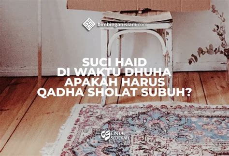 Selesai Haid Di Waktu Dhuha Apakah Harus Qadha Shalat Subuh BiAS