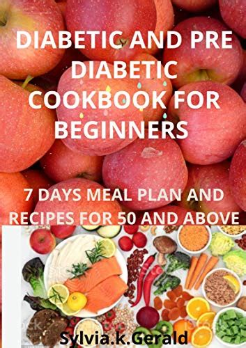 Diabetic And Pre Diabetic Cookbook For Beginners 7 Days Meal Plan And