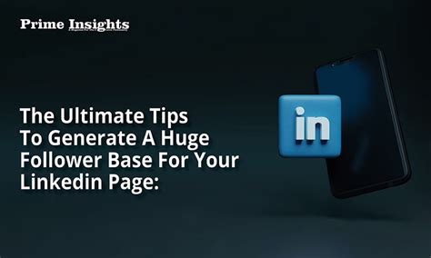 The Ultimate Tips To Generate A Huge Follower Base For Your Linkedin