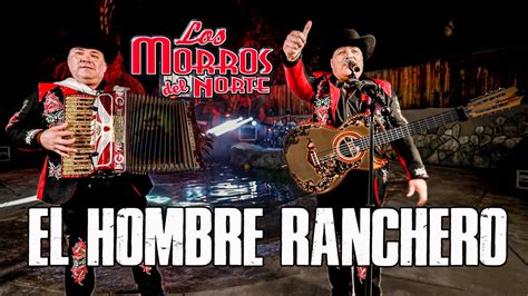 Los Morros Del Norte El Hombre Ranchero Youtube