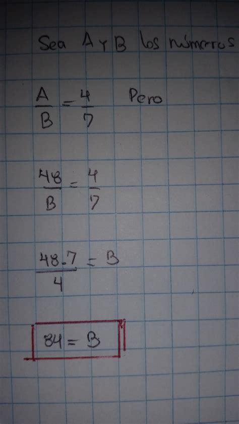 Dos Numeros Son Entre Si Como 4 Es A 7 Si El Menor Es 48 Cual Es El