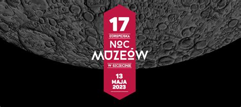 Europejska Noc Muze W W Szczecinie Program Muzeum Narodowe W