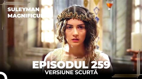 Suleyman Magnificul Episodul 259 Versiune Scurtă YouTube