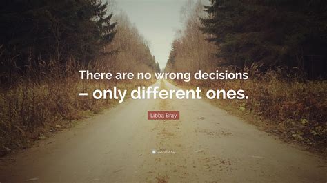 Libba Bray Quote “there Are No Wrong Decisions Only Different Ones ”