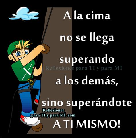 Reflexiones Para Ti Y Para M A La Cima No Se Llega Superando A Los