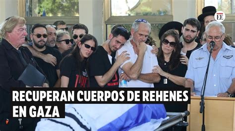 Israel Recupera Los Cuerpos De Seis Rehenes En La Franja De Gaza El