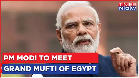 Pm Modi Heads To Egypt For Maiden State Visit Set To Meet Grand Mufti