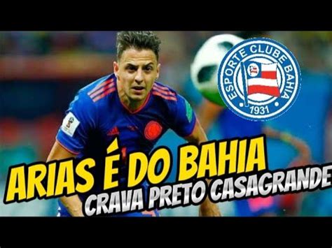 NOVO REFORÇO SANTIAGO ARIAS É DO BAHIA GARANTE PRETO CASAGRANDE YouTube