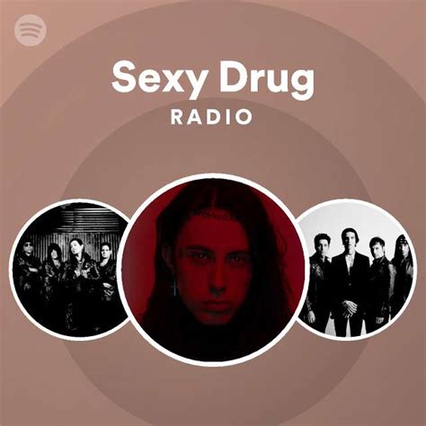 Sexy Drug Radio Playlist By Spotify Spotify