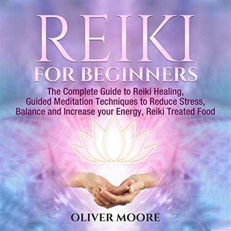 Reiki For Beginners The Complete Guide To Reiki Healing Guided