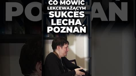 Co M Wi Lekcewa Cym Sukces Lecha Pozna Cda