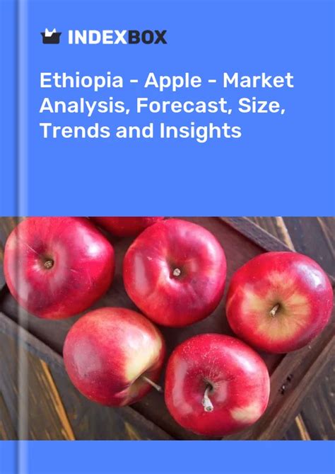 Ethiopias Apple Market Report 2024 Prices Size Forecast And Companies