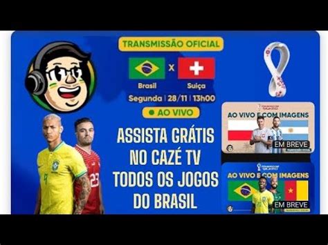 ASSISTA GRÁTIS NO CAZÉ TV TODOS OS JOGOS DO BRASIL YouTube