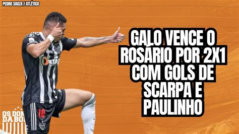 Galo Vence O Ros Rio Por X Gols De Scarpa E Paulinho Youtube