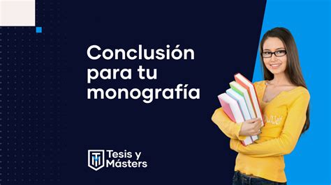 ¿cómo Hacer La Conclusión De Una Monografía