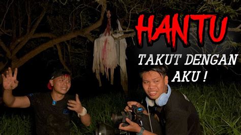 Hantu Takut Dengan Aku Youtube