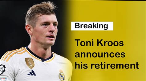 Breaking Toni Kroos Announces His Retirement Youtube