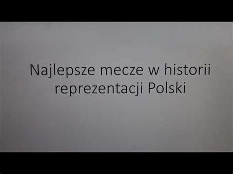 Najlepsze Mecze W Historii Reprezentacji Polski YouTube