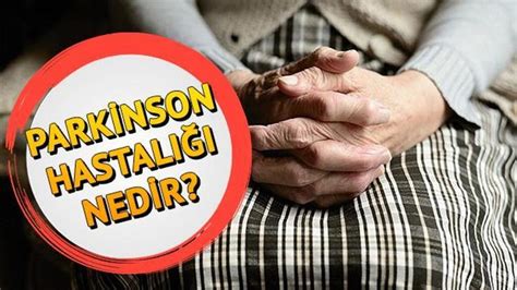 Parkinson nedir Parkinson hastalığı belirtileri nelerdir