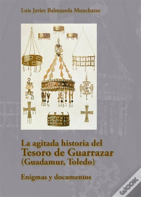 La Agitada Historia Del Tesoro De Guarrazar Guadamur Toledo De Luis