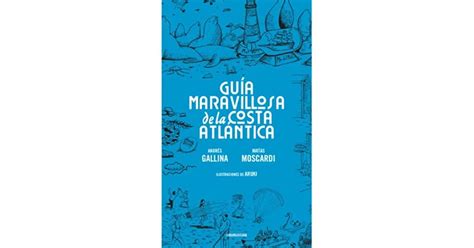 Guía Maravillosa De La Costa Atlántica By Andrés Moscardi Matías Gallina