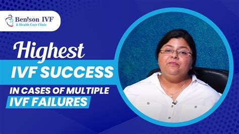 Highest IVF Success In Cases Of Multiple IVF Failures Benison IVF