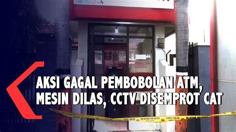 Aksi Gagal Pembobolan Mesin Atm Cctv Disemprot Cat Pelaku Youtube