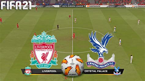 Fifa 21 Liverpool Vs Crystal Palace Uel Uefa Europa League Full Match And Gameplay Youtube