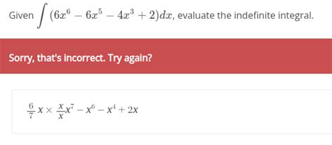 Solved Given ∫ 6x6−6x5−4x3 2 Dx Sorry Thats Incorrect Try