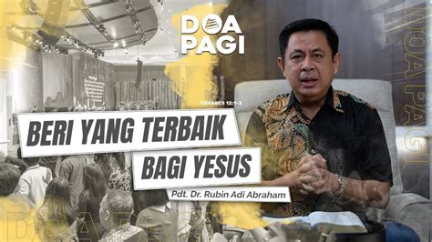 Doa Pagi Beri Yang Terbaik Bagi Yesus Pdt Dr Rubin Adi Abraham