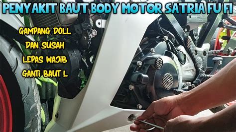 Ini Nih Penyakit Baut Body Satria Fu Fi Susah Bukanya Wajib