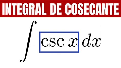 Todo Lo Que Necesitas Saber Sobre La Integral De Cosecante Fórmulas