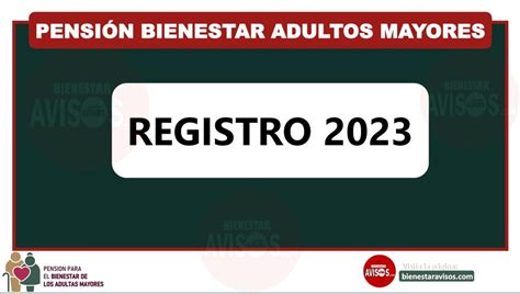 Pensión adultos mayores 2023 registro Cómo hacerlo enero 2025