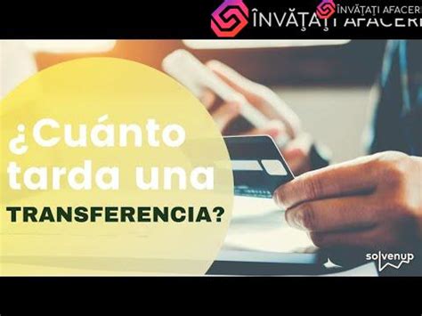 Cu Nto Tarda Una Transferencia Bancaria Gu A Completa Y Actualizada