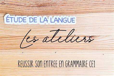 Les Ateliers Réussir Son Entrée En Grammaire Ce1