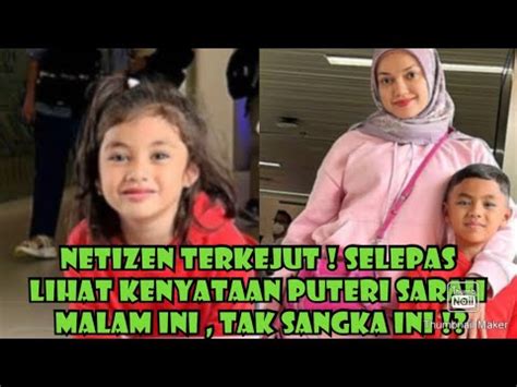 RAMAI NETIZEN TERKEJUT SELEPAS LIHAT KENYATAAN PUTERI SARAH MALAM INI