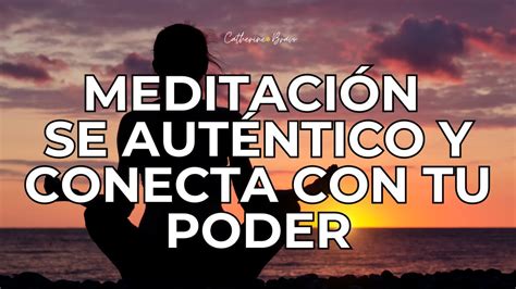 Meditaci N Para Empoderarse Y Conectar Con Tu Ser Aut Ntico