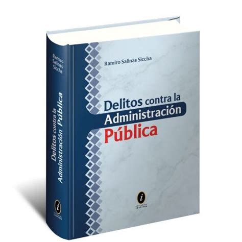 Análisis Exhaustivo Del Código Penal Delitos Contra La Administración