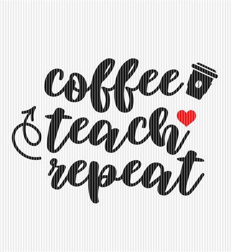 Coffee Teach Repeat Svg Coffee Teacher Svg Teacher Coffee Etsy