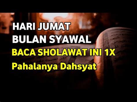 HARI JUMAT DI BULAN SYAWAL SESIBUK APAPUN BACA SHOLAWAT INI WALAU CUMA