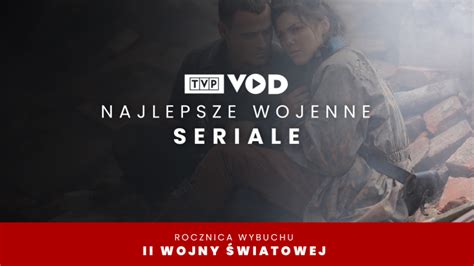 R Ne Oblicza Ii Wojny Wiatowej Najlepsze Seriale Wojenne W Tvp Vod