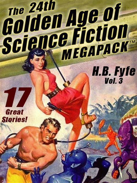 The Th Golden Age Of Science Fiction Megapack H B Fyfe Vol E