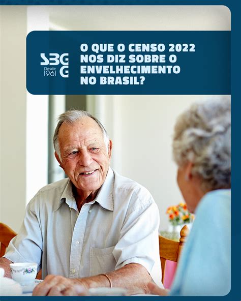 O Que O Censo De Nos Diz Sobre O Envelhecimento No Brasil Sbgg